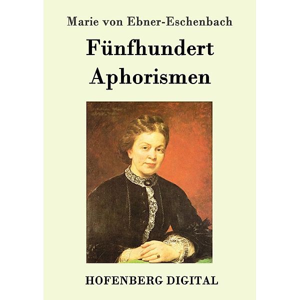 Fünfhundert Aphorismen, Marie von Ebner-Eschenbach