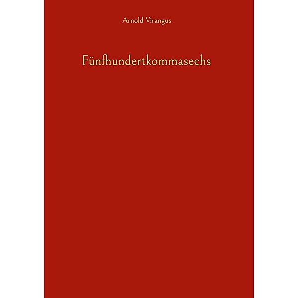 Fünfhundertkommasechs, Arnold Virangus