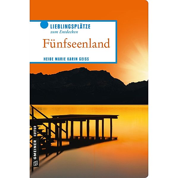 Fünfseenland / Lieblingsplätze im GMEINER-Verlag, Heide Marie Karin Geiss