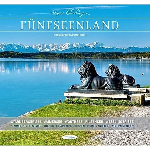 Fünfseenland: Starnberger See, Ammersee, Wörthsee, Pilsensee, Wesslinger See, Isartal, Florian Werner, Robert Hauke