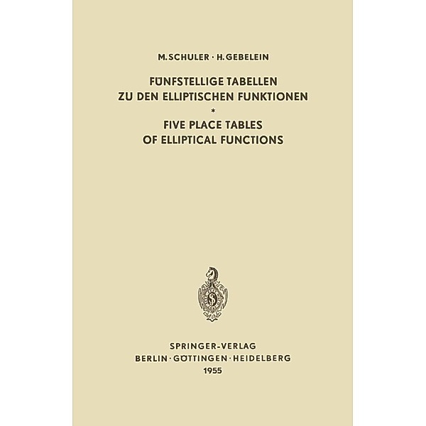 Fünfstellige Tabellen zu den Elliptischen Funktionen / Five Place Tables of Elliptical Functions, Max Schuler, Hans Gebelein