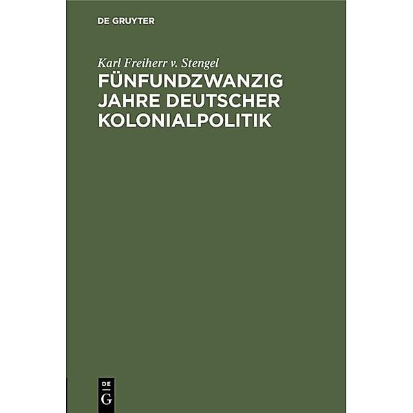 Fünfundzwanzig Jahre deutscher Kolonialpolitik, Karl Freiherr v. Stengel