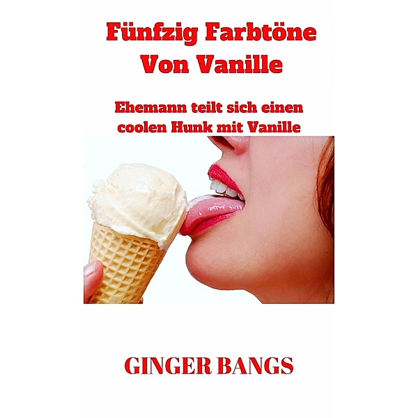 Fünfzig Farbtöne Von Vanille (Vanille-Geschichten, #1) / Vanille-Geschichten, Ginger Bangs