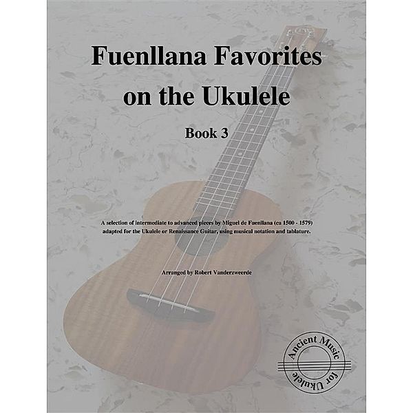 Fuenllana Favorites on the Ukulele (Book 3), Robert Vanderzweerde