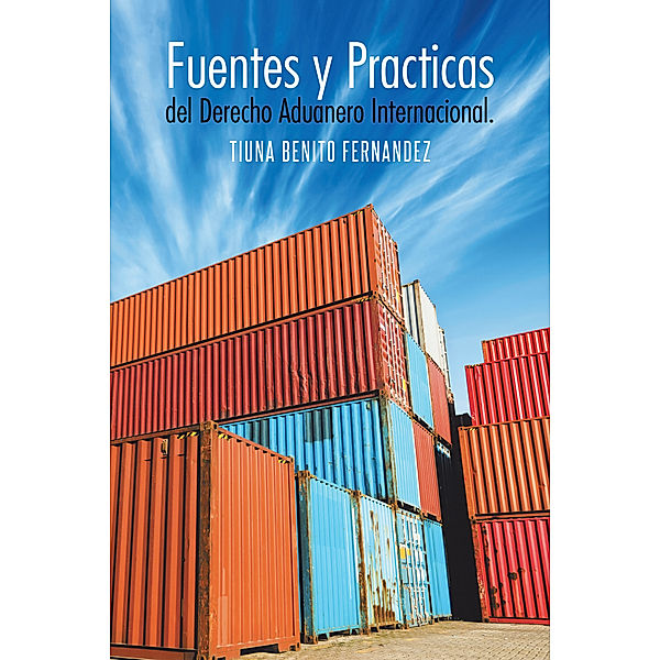 Fuentes Y Practicas Del Derecho Aduanero Internacional., Tiuna Benito Fernandez