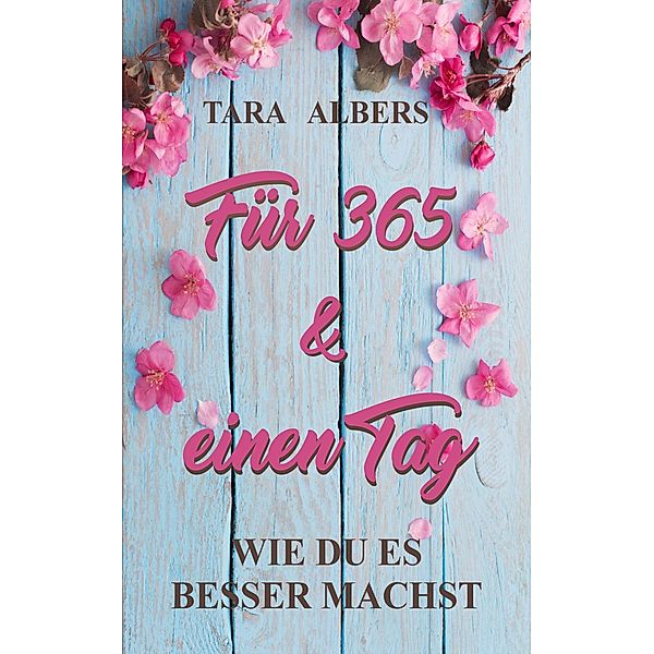 Für 365 & einen Tag - Wie du es besser machst, Tara Albers