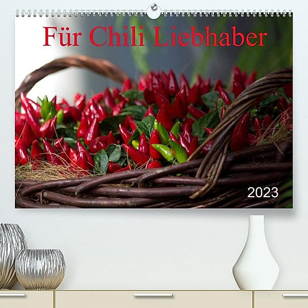 Für Chili Liebhaber (Premium, hochwertiger DIN A2 Wandkalender 2023, Kunstdruck in Hochglanz), Schnellewelten