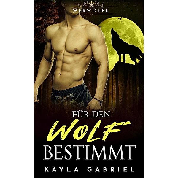 Für den Wolf bestimmt / Werwölfe Bd.6, Kayla Gabriel