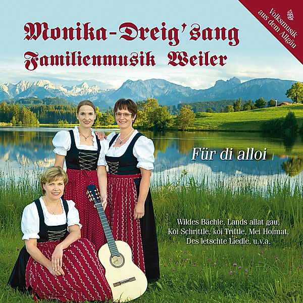 Für Di Alloi, Monika-Dreig'sang, Familienmusik Weiler