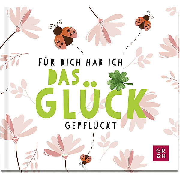 Für dich hab ich das Glück gepflückt, Groh Verlag