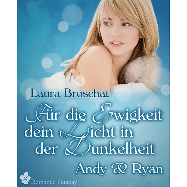 Für die Ewigkeit dein Licht in der Dunkelheit / Für die Ewigkeit... Bd.2, Laura Broschat