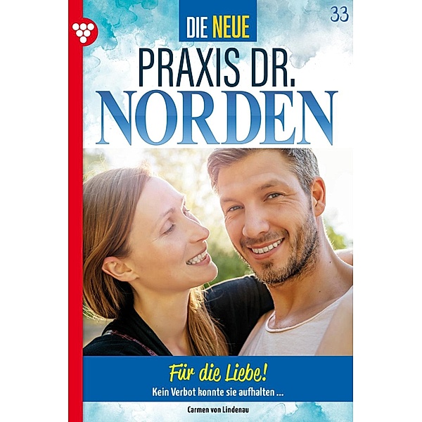 Für die Liebe! / Die neue Praxis Dr. Norden Bd.33, Carmen von Lindenau