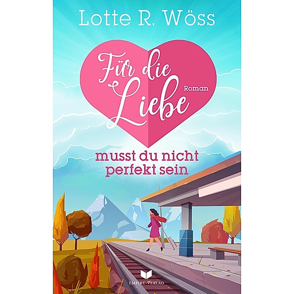 Für die Liebe musst du nicht perfekt sein / Einfach Liebe Bd.6, Lotte R. Wöss