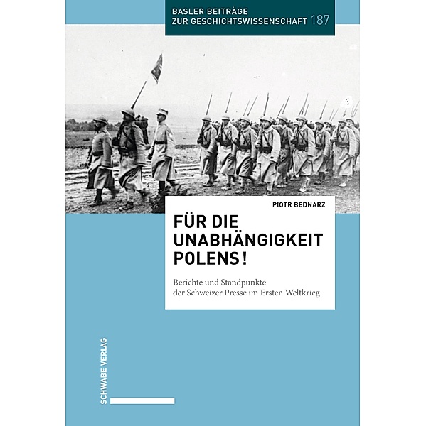 Für die Unabhängigkeit Polens! / Basler Beiträge zur Geschichtswissenschaft Bd.187, Piotr Bednarz
