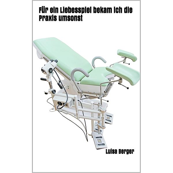 Für ein Liebesspiel bekam ich die Praxis umsonst, Luisa Berger