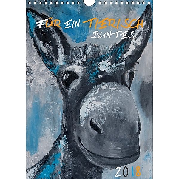 Für ein tierisch buntes 2018 (Wandkalender 2018 DIN A4 hoch), Uta Daniel
