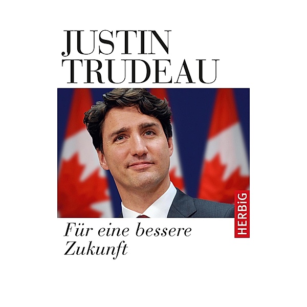 Für eine bessere Zukunft, Justin Trudeau