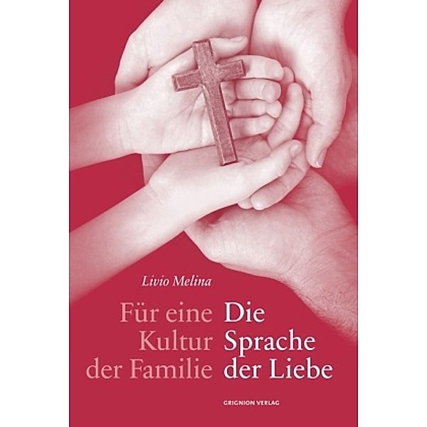 Für eine Kultur der Familie: Die Sprache der Liebe, Livio Melina