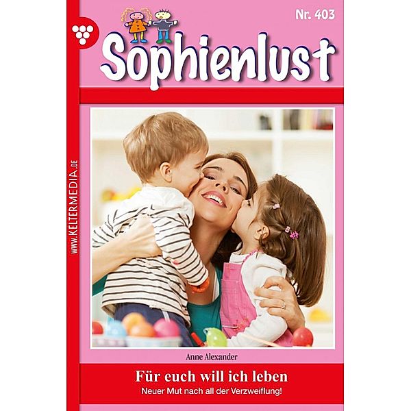 Für euch will ich leben / Sophienlust (ab 351) Bd.403, Anne Alexander