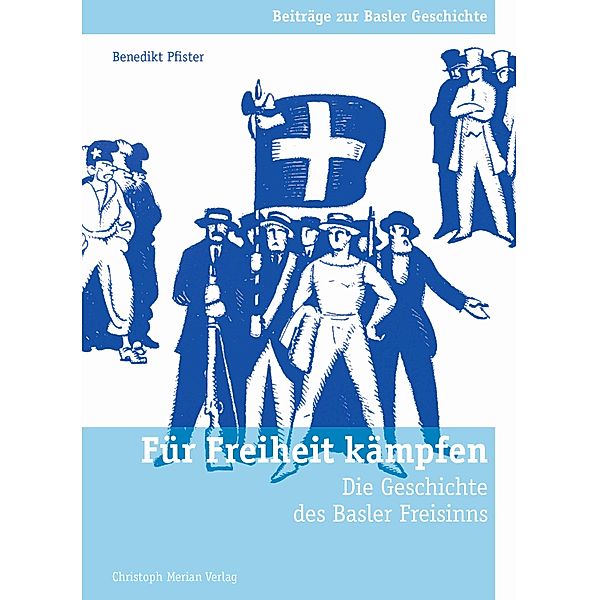 Für Freiheit kämpfen / Beiträge zur Basler Geschichte, Benedikt Pfister