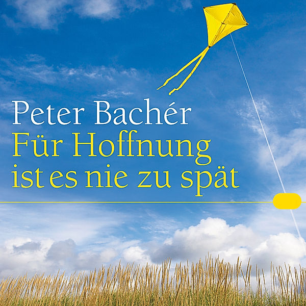 Für Hoffnung ist es nie zu spät, Peter Bachér