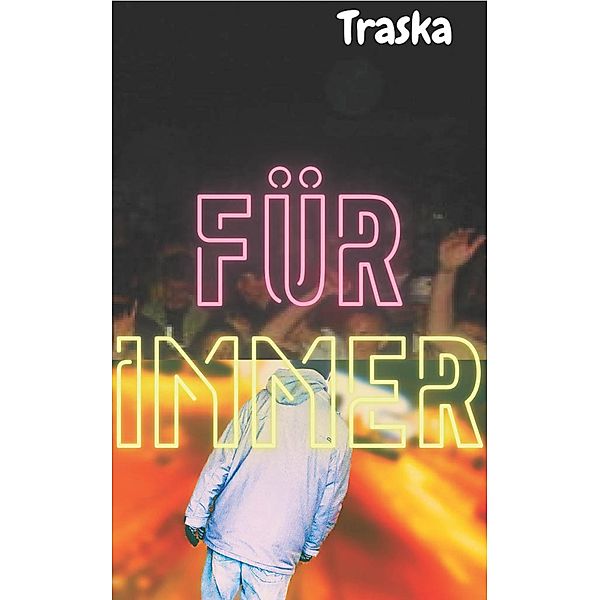 Für immer, Traska