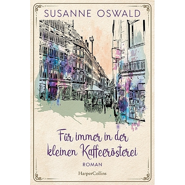 Für immer in der kleinen Kaffeerösterei / Die Kaffeedynastie Bd.3, Susanne Oswald