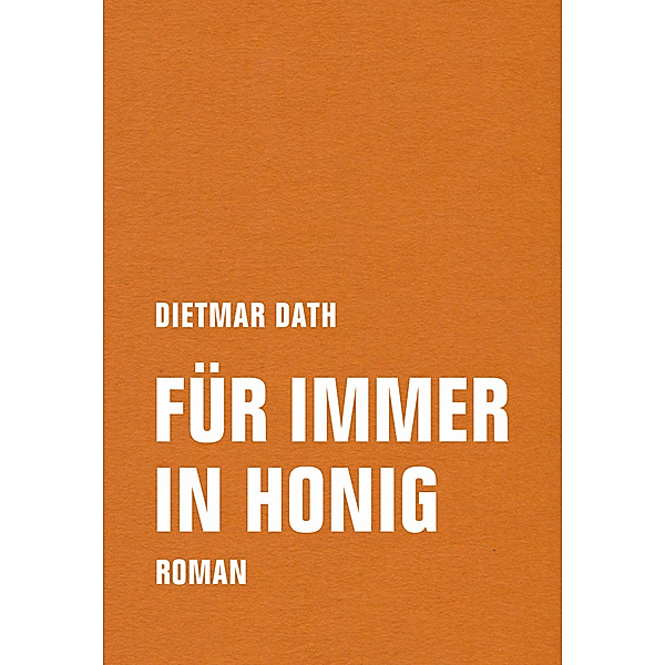 Für immer in Honig, Dietmar Dath