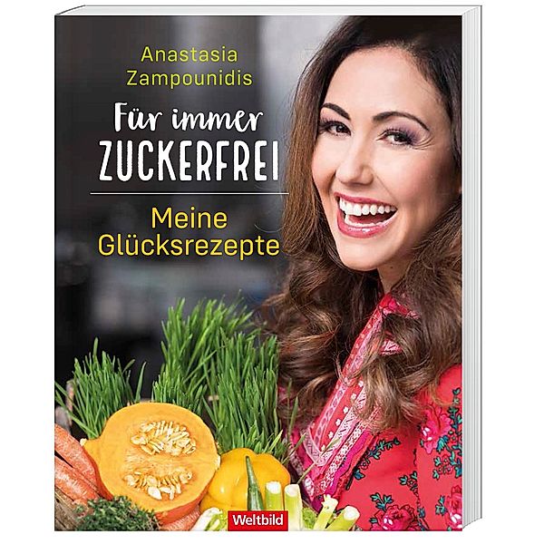 Für immer zuckerfrei - Meine Glücksrezepte, Anastasia Zampounidis