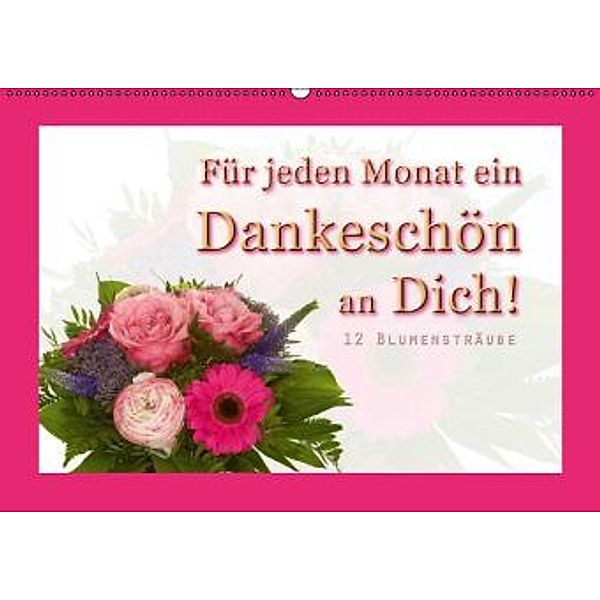 Für jeden Monat ein Dankeschön an Dich! - 12 Blumensträuße (Wandkalender 2015 DIN A2 quer), Christoph Hähnel