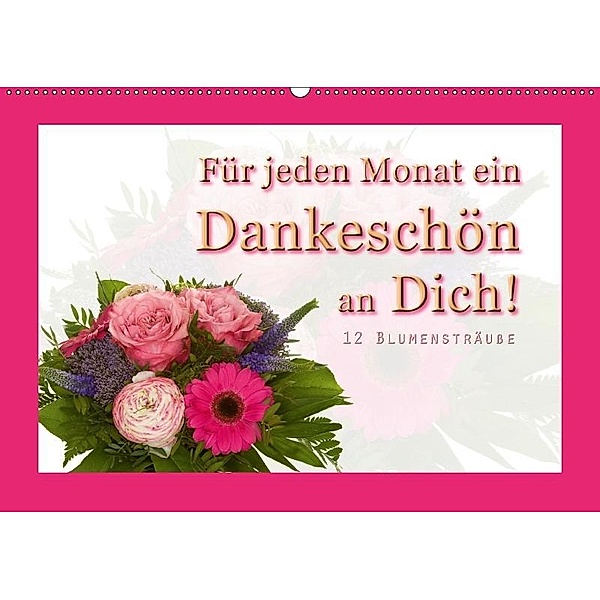 Für jeden Monat ein Dankeschön an Dich! - 12 Blumensträuße (Wandkalender 2017 DIN A2 quer), Christoph Hähnel