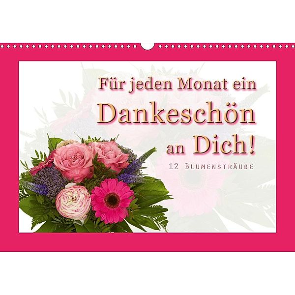 Für jeden Monat ein Dankeschön an Dich! - 12 Blumensträusse (Wandkalender 2021 DIN A3 quer), Christoph Hähnel