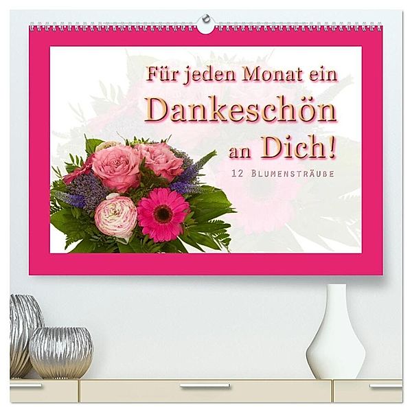 Für jeden Monat ein Dankeschön an Dich! - 12 Blumensträusse (hochwertiger Premium Wandkalender 2024 DIN A2 quer), Kunstdruck in Hochglanz, Christoph Hähnel