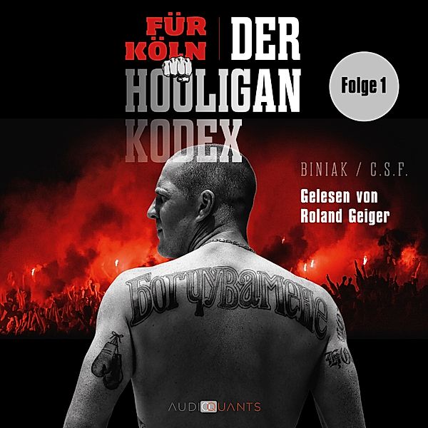Für Köln! Der Hooligan-Kodex - 1 - Das Ackermatch und die Liebe zu Köln!, Biniak