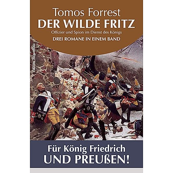 Für König Friedrich und Preußen! Der wilde Fritz - Drei Romane in einem Band, Tomos Forrest