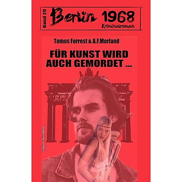 Für Kunst kann wird auch gemordet Berlin 1968 Kriminalroman Band 29, A. F. Morland, Tomos Forrest