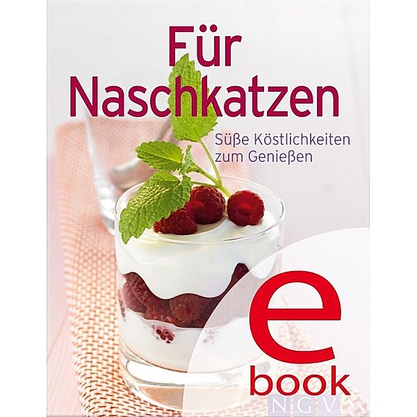 Für Naschkatzen / Unsere 100 besten Rezepte