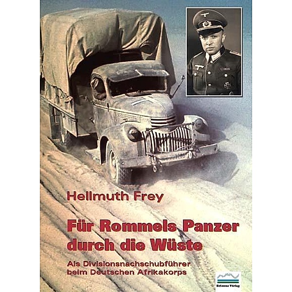 Für Rommels Panzer durch die Wüste, Hellmuth Frey