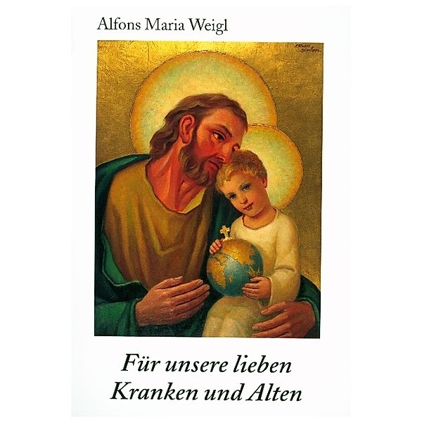 Für unsere lieben Kranken und Alten, Alfons Maria Weigl