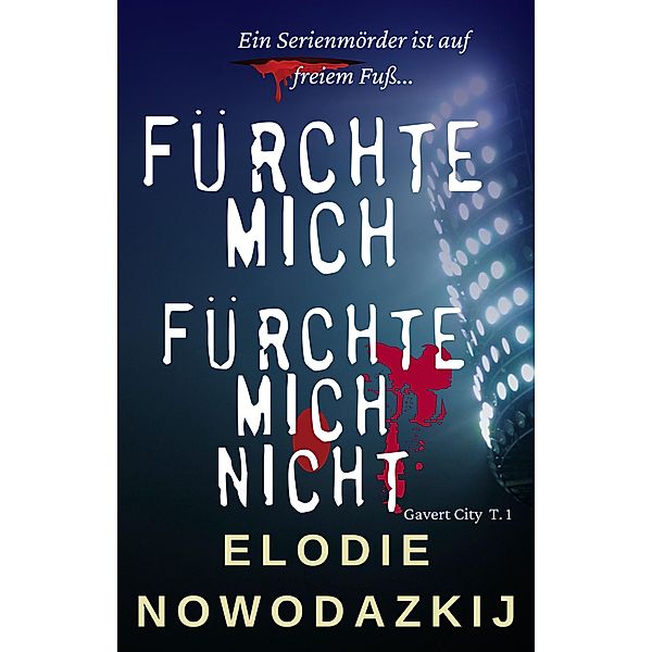 Fürchte mich, Fürchte mich nicht (Gavert City, #1) / Gavert City, Elodie Nowodazkij