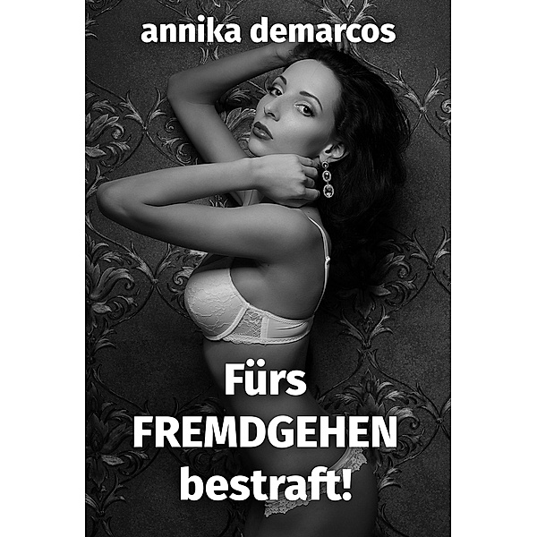 Fürs Fremdgehen bestraft, Annika deMarcos