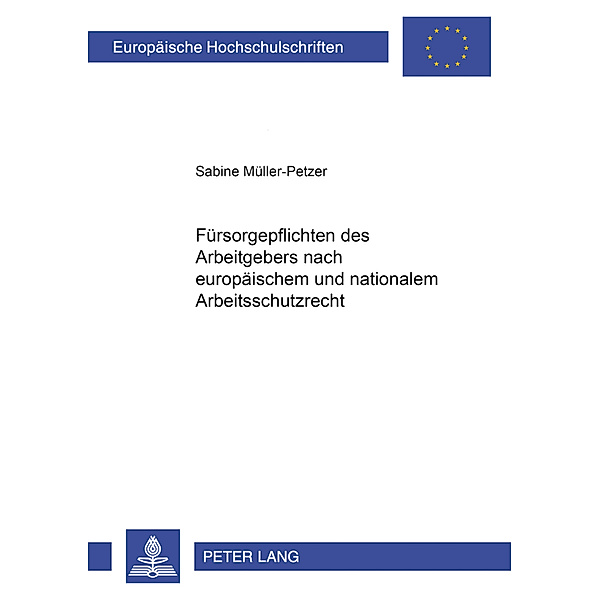 Fürsorgepflichten des Arbeitgebers nach europäischem und nationalem Arbeitsschutzrecht, Sabine Müller-Petzer