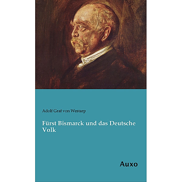 Fürst Bismarck und das Deutsche Volk, Adolf  von Westarp