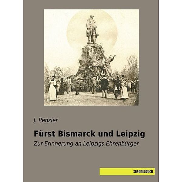 Fürst Bismarck und Leipzig, J. Penzler