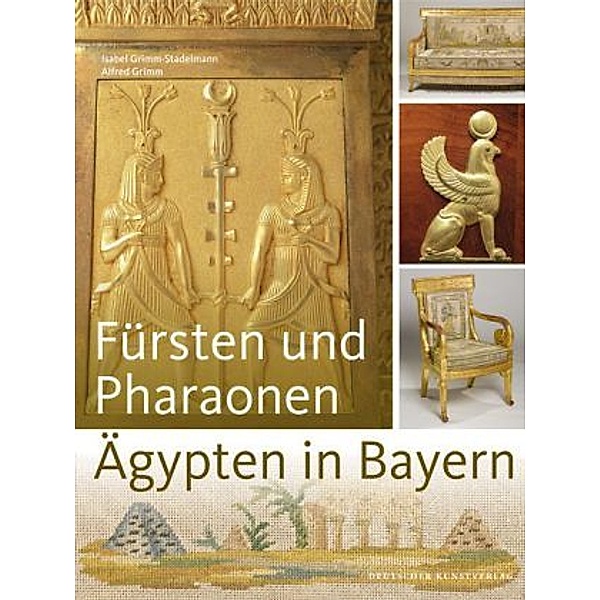 Fürsten und Pharaonen - Ägypten in Bayern, Isabel Grimm-Stadelmann, Alfred Grimm
