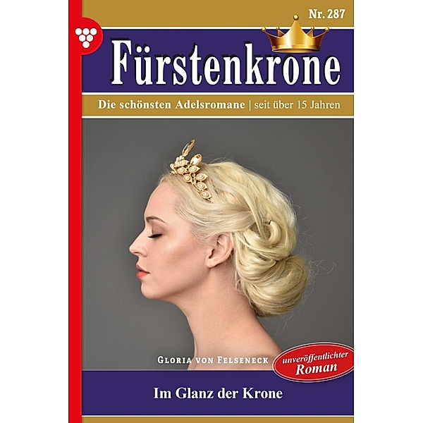 Fürstenkrone 287 - Adelsroman / Fürstenkrone Bd.287, Gloria von Felseneck