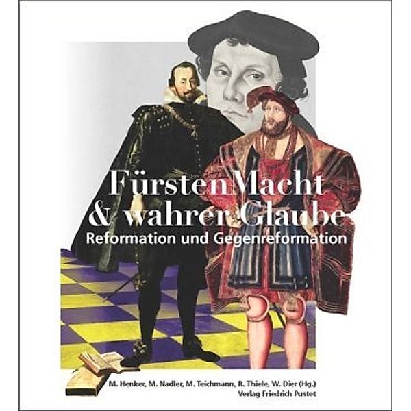 FürstenMacht & wahrer Glaube - Reformation und Gegenreformation, Winfried Dier