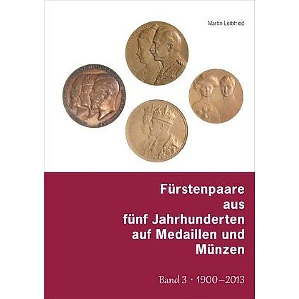 Fürstenpaare aus fünf Jahrhunderten auf Medaillen und Münzen, Martin Leibfried