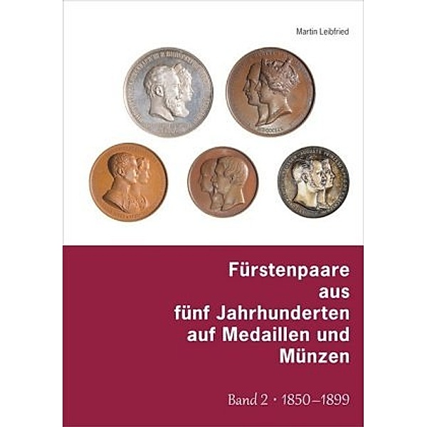 Fürstenpaare aus fünf Jahrhunderten auf Medaillen und Münzen, Martin Leibfried