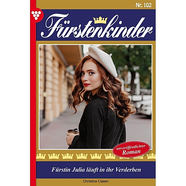 Fürstin Julia läuft in ihr Verderben / Fürstenkinder Bd.102, Christina Clasen